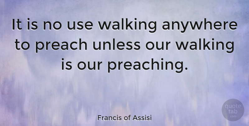 Francis of Assisi Quote About Leadership, Faith, Spiritual: It Is No Use Walking...