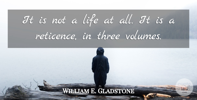 William E. Gladstone Quote About Life, Three: It Is Not A Life...