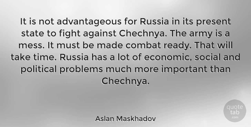 Aslan Maskhadov Quote About Army, Fighting, Russia: It Is Not Advantageous For...