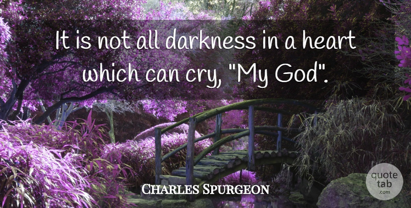 Charles Spurgeon Quote About Faith, Religious, Heart: It Is Not All Darkness...