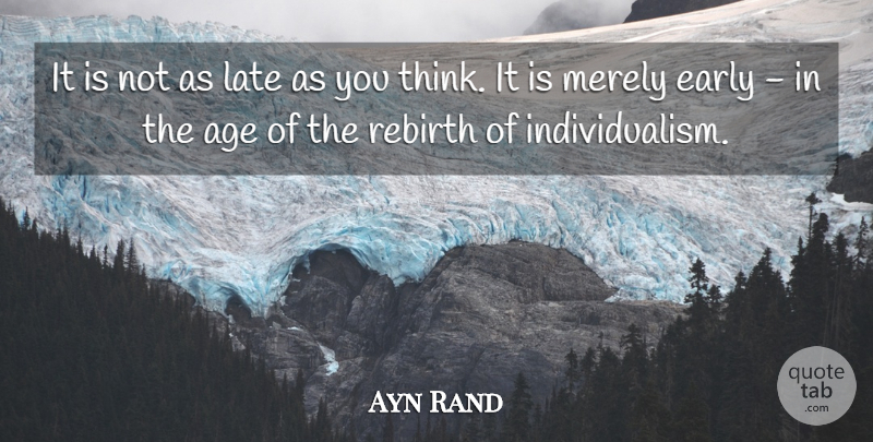 Ayn Rand Quote About Thinking, Age, Individualism: It Is Not As Late...