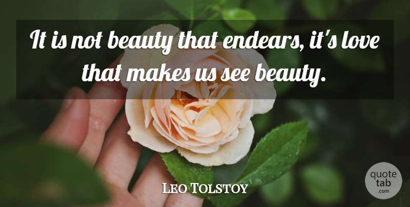 Leo Tolstoy Quote About Love You: It Is Not Beauty That...
