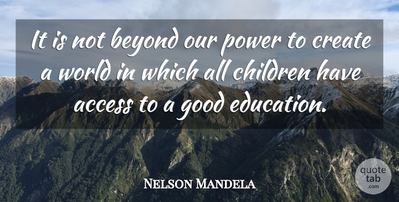 Nelson Mandela Quote About Children, World, Good Education: It Is Not Beyond Our...