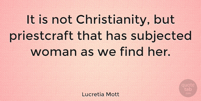 Lucretia Mott Quote About Christian, Good Christian, Christianity: It Is Not Christianity But...