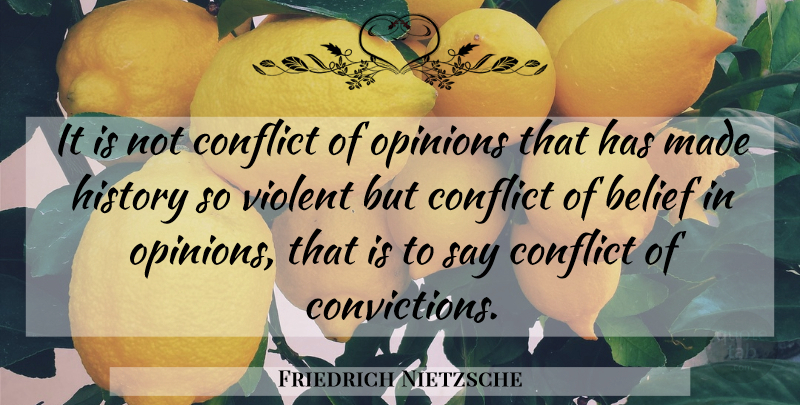 Friedrich Nietzsche Quote About Opinion, Belief, Conflict: It Is Not Conflict Of...
