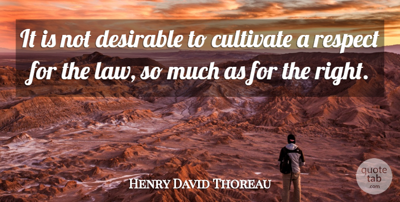 Henry David Thoreau Quote About Motivational, Respect, Law: It Is Not Desirable To...