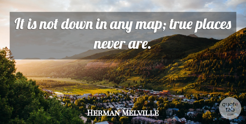 Herman Melville Quote About Nature, Travel, Memorable: It Is Not Down In...