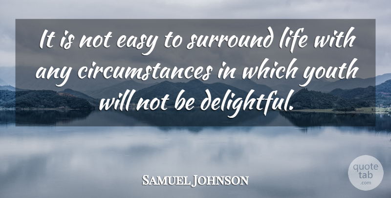 Samuel Johnson Quote About Youth, Easy, Circumstances: It Is Not Easy To...