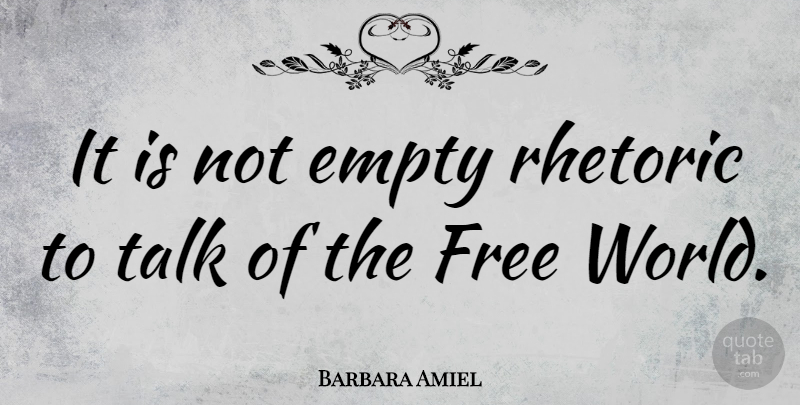 Barbara Amiel Quote About World, Empty, Rhetoric: It Is Not Empty Rhetoric...