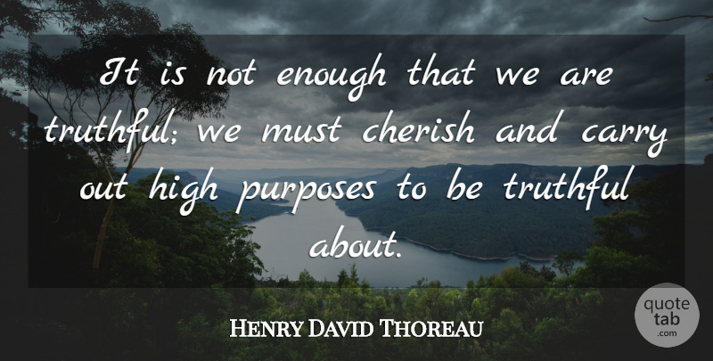 Henry David Thoreau Quote About Truth, Integrity, Purpose: It Is Not Enough That...