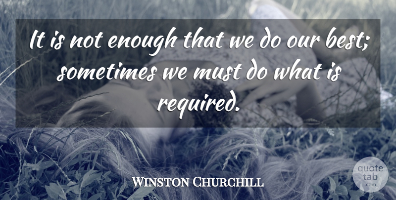 Winston Churchill Quote About Love, Inspirational, Encouraging: It Is Not Enough That...