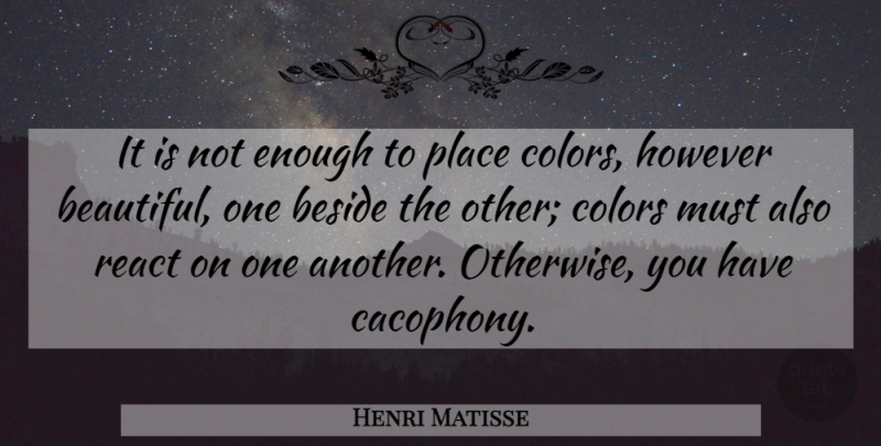 Henri Matisse Quote About Beautiful, Art, Color: It Is Not Enough To...
