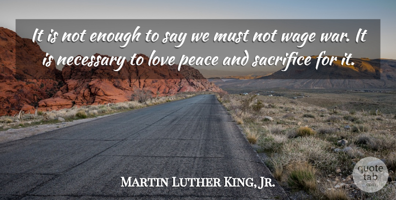 Martin Luther King, Jr. Quote About Love, Peace, War: It Is Not Enough To...