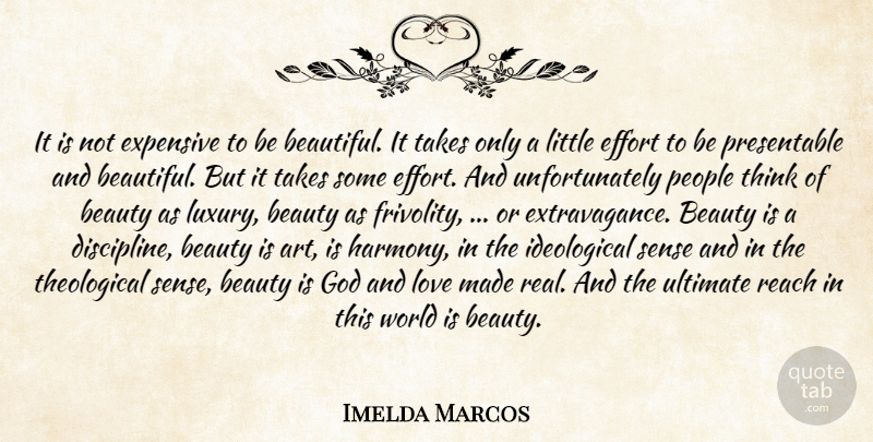 Imelda Marcos Quote About Beautiful, Art, Real: It Is Not Expensive To...