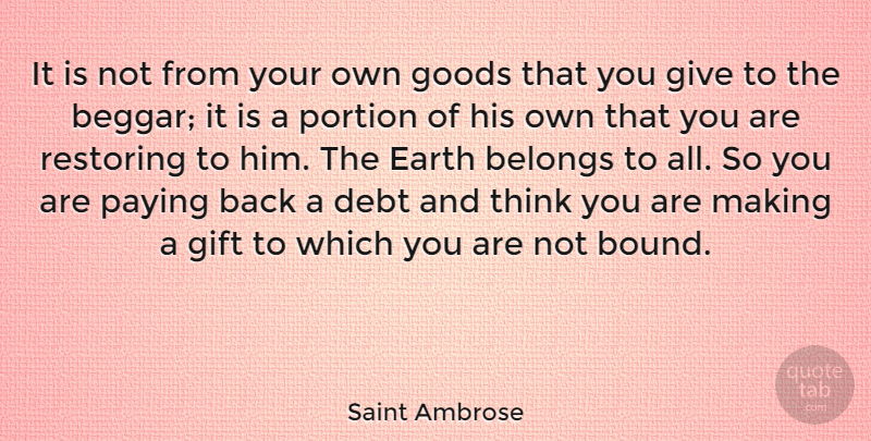 Saint Ambrose Quote About Belongs, Goods, Paying, Portion, Restoring: It Is Not From Your...