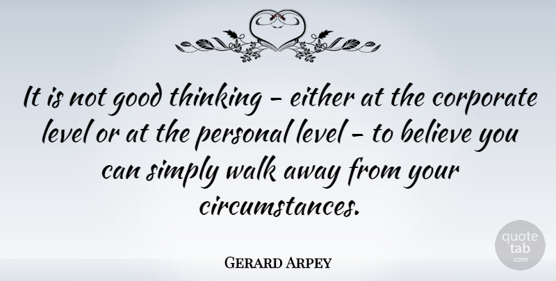 Gerard Arpey Quote About Believe, Corporate, Either, Good, Level: It Is Not Good Thinking...