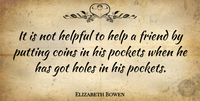 Elizabeth Bowen Quote About Friendship, Inspiration, Coins: It Is Not Helpful To...