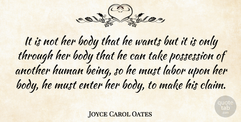 Joyce Carol Oates Quote About Body, Enter, Human, Men And Women, Possession: It Is Not Her Body...