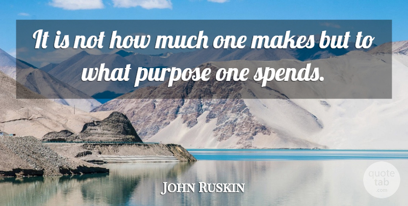 John Ruskin Quote About Money, Purpose, Literature: It Is Not How Much...
