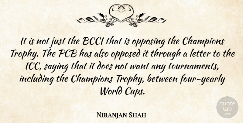 Niranjan Shah Quote About Champions, Including, Letter, Opposed, Saying: It Is Not Just The...