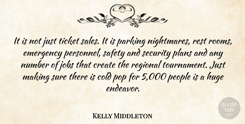 Kelly Middleton Quote About Cold, Create, Emergency, Huge, Jobs: It Is Not Just Ticket...
