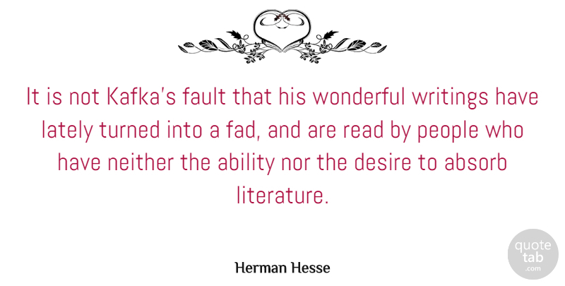 Herman Hesse Quote About Absorb, Fault, Lately, Neither, Nor: It Is Not Kafkas Fault...