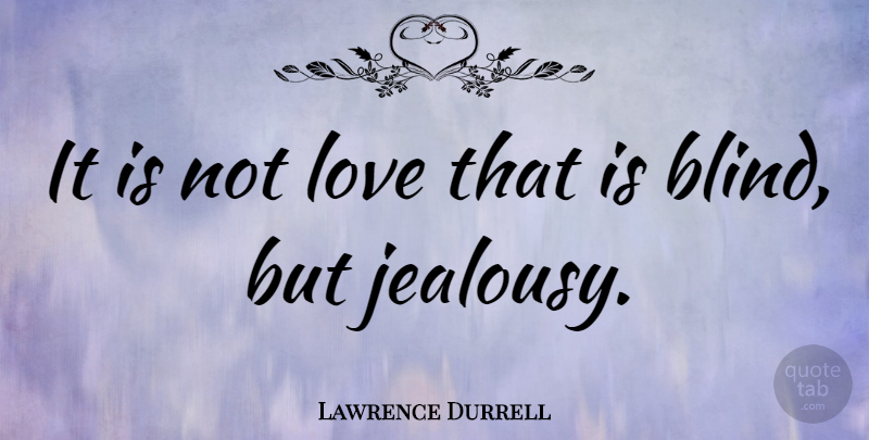 Lawrence Durrell Quote About Love, Jealousy, Envy: It Is Not Love That...