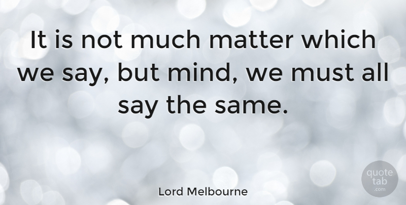 Lord Melbourne Quote About British Statesman: It Is Not Much Matter...