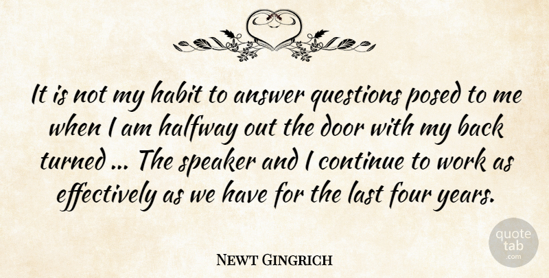 Newt Gingrich Quote About Answer, Continue, Door, Four, Goodbye: It Is Not My Habit...