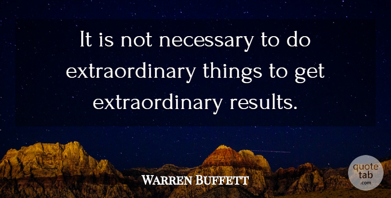 Warren Buffett Quote About Motivational Sales, Buffets, Results: It Is Not Necessary To...