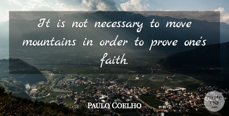 Paulo Coelho Quote About Life, Moving, Order: It Is Not Necessary To...