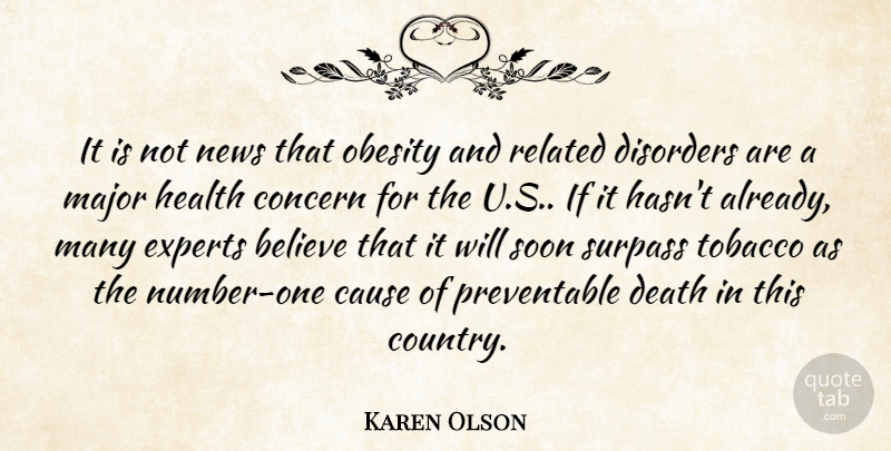 Karen Olson Quote About Believe, Cause, Concern, Death, Disorders: It Is Not News That...