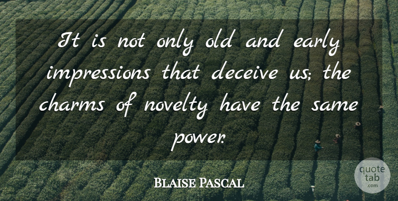 Blaise Pascal Quote About Deception, Novelty, Deceiving: It Is Not Only Old...