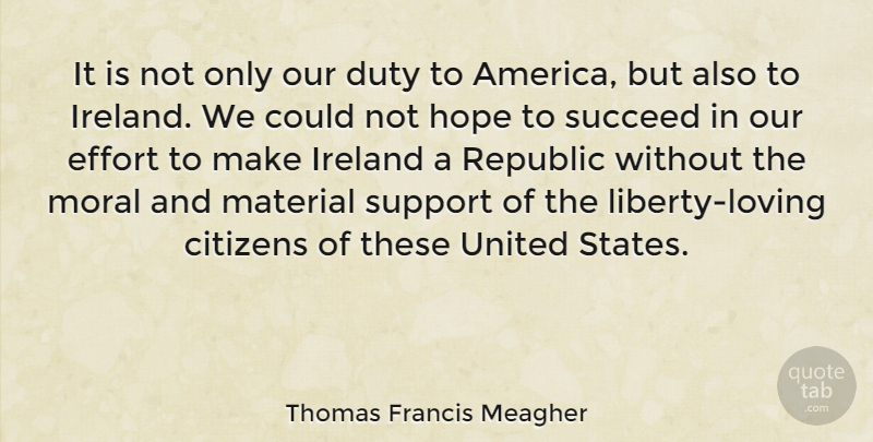 Thomas Francis Meagher Quote About America, Support, Effort: It Is Not Only Our...