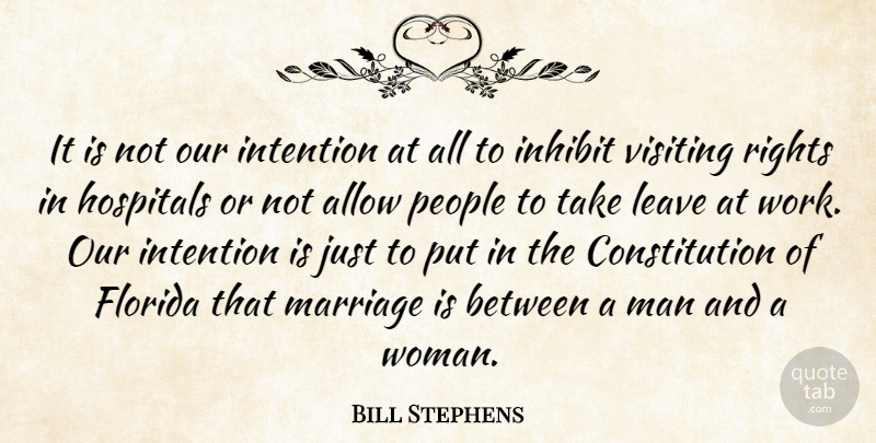 Bill Stephens Quote About Allow, Constitution, Florida, Hospitals, Inhibit: It Is Not Our Intention...