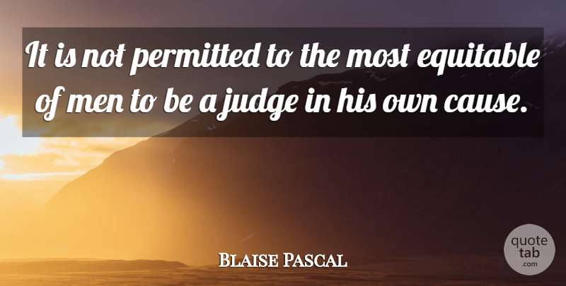 Blaise Pascal Quote About Men, Judging, Causes: It Is Not Permitted To...