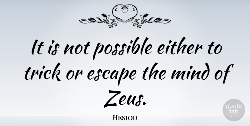Hesiod Quote About Mind, Zeus, Tricks: It Is Not Possible Either...