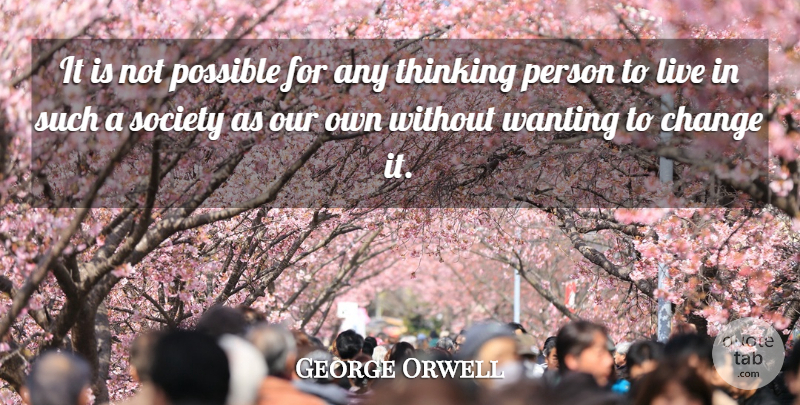 George Orwell Quote About Thinking, Persons, Thinking Person: It Is Not Possible For...