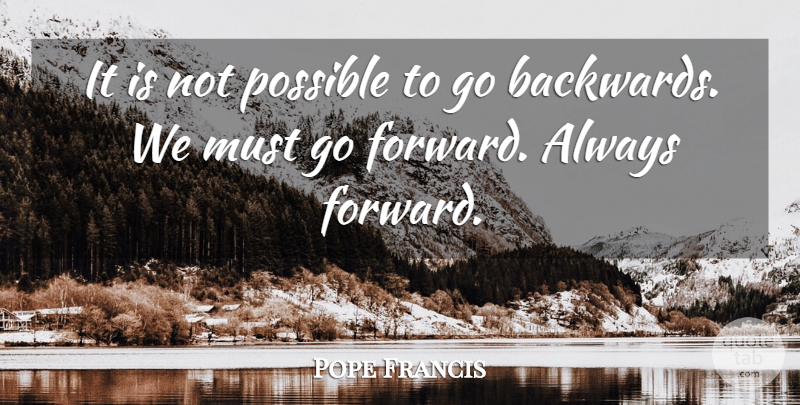 Pope Francis Quote About Backwards: It Is Not Possible To...