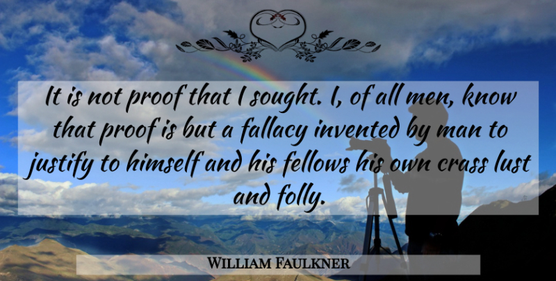 William Faulkner Quote About Men, Lust, Crass: It Is Not Proof That...