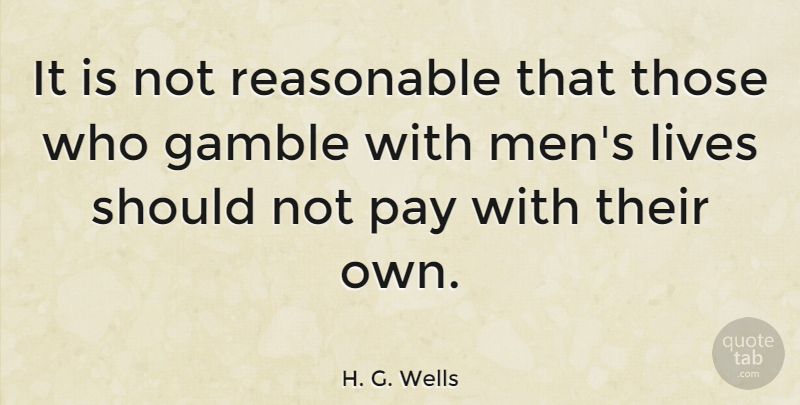 H. G. Wells Quote About Peace, War, Men: It Is Not Reasonable That...
