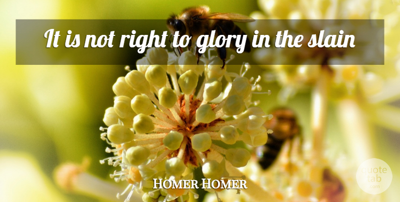 Homer Quote About Glory: It Is Not Right To...