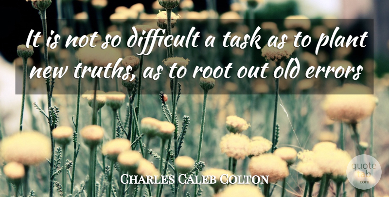 Charles Caleb Colton Quote About Truth, Roots, Errors: It Is Not So Difficult...