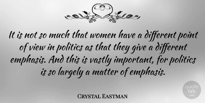 Crystal Eastman Quote About Views, Giving, Important: It Is Not So Much...