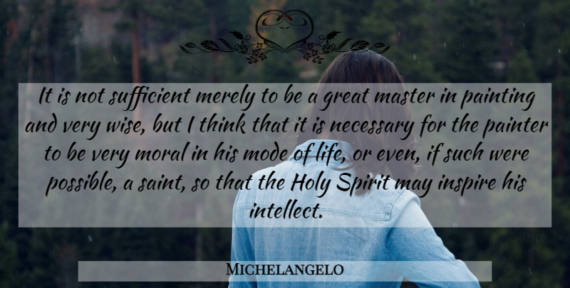 Michelangelo Quote About Wise, Thinking, Inspire: It Is Not Sufficient Merely...
