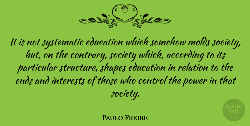 Paulo Freire Quote About Shapes, Systematic, Mold: It Is Not Systematic Education...