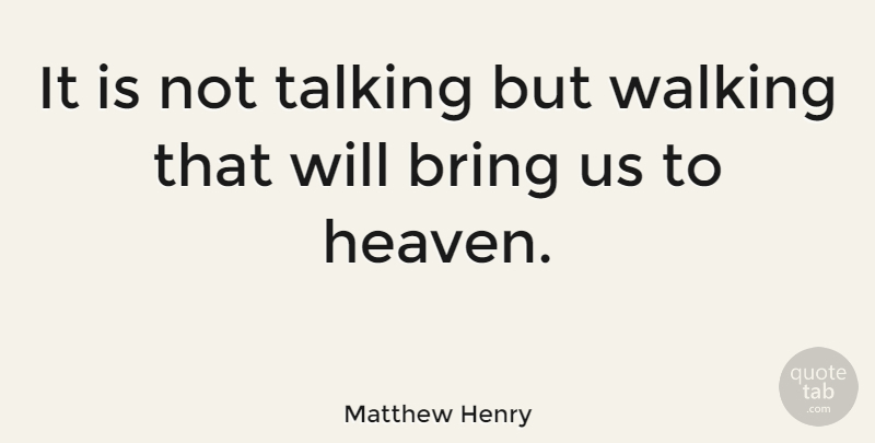 Matthew Henry Quote About Journey, Talking, Hiking: It Is Not Talking But...