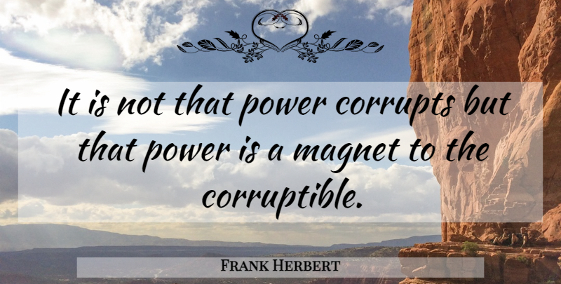 Frank Herbert Quote About War, Power Corrupts, Magnet: It Is Not That Power...