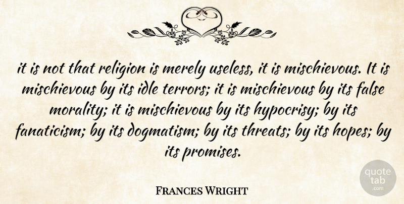 Frances Wright Quote About Hypocrisy, Promise, Useless: It Is Not That Religion...