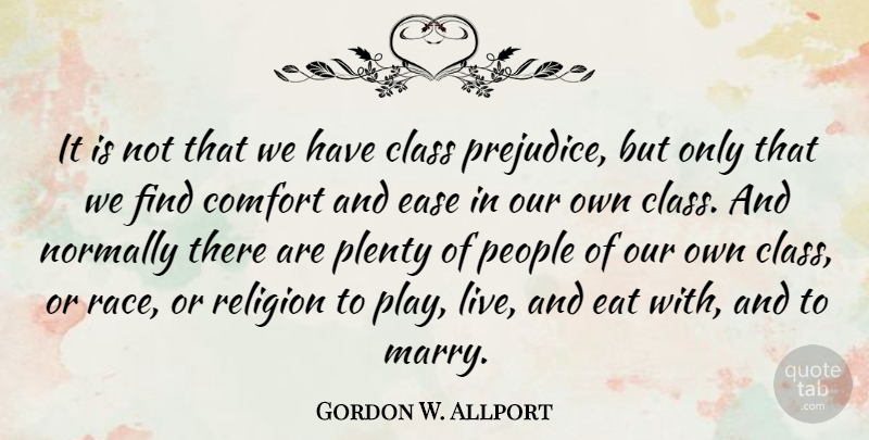 Gordon W. Allport Quote About Class, Ease, Eat, Normally, People: It Is Not That We...